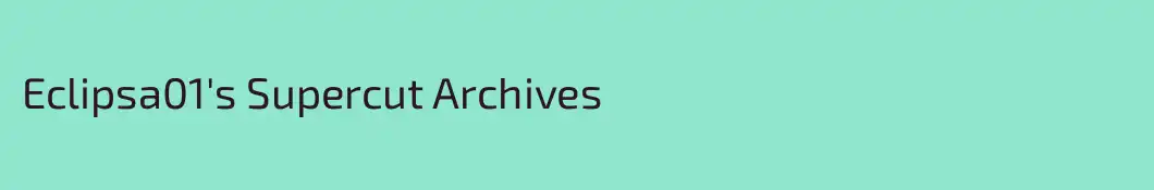 Eclipsa01's Supercut Archives